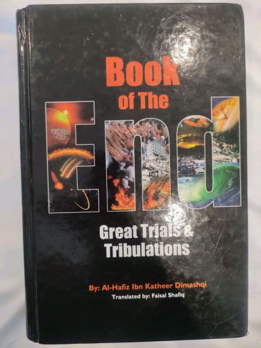 Book Of The End: Great Trials & Tribulations. An islamic Eschatology